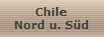 Chile
Nord u. Süd