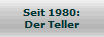 Seit 1980:
Der Teller
